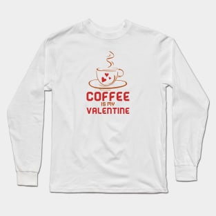 Coffee Is My Valentine Long Sleeve T-Shirt